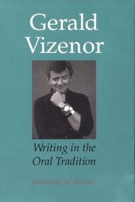 Gerald Vizenor: Writing in the Oral Tradition (Hardback)