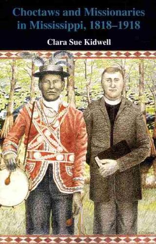 Choctaws and Missionaries in Mississippi, 1818-1918 (Paperback)