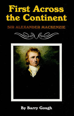 First Across the Continent: Sir Alexander Mackenzie (Hardback)