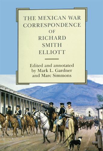 The Mexican War Correspondence of Richard Smith Elliott - American Exploration & Travel S. v. 76 (Hardback)