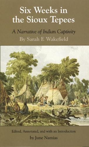 Six Weeks in the Sioux Tepees: A Narrative of Indian Captivity (Hardback)