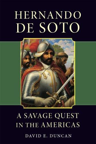 Hernando De Soto: A Savage Quest in the Americas (Paperback)