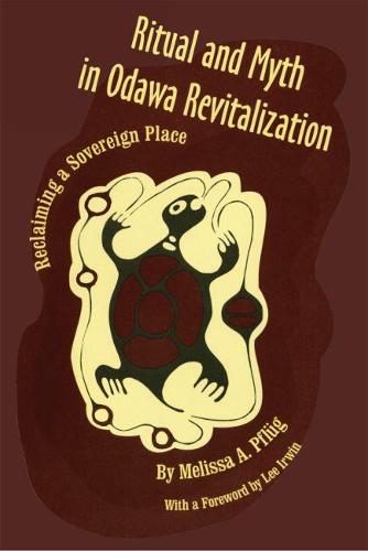 Ritual and Myth in Odawa Revitalization: Reclaiming a Sovereign Place (Hardback)