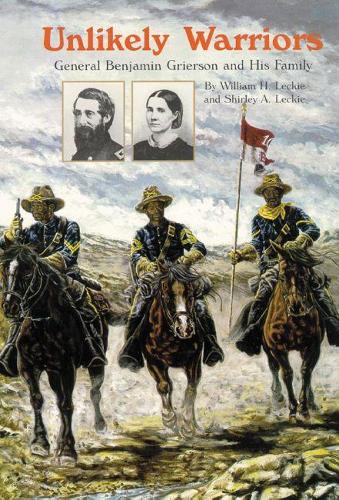 Unlikely Warriors: General Benjamin H. Grierson and His Family (Paperback)