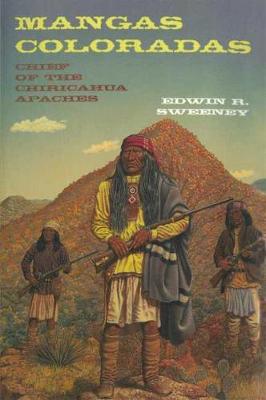 Mangas Coloradas: Chief of the Chiricahua Apaches (Hardback)
