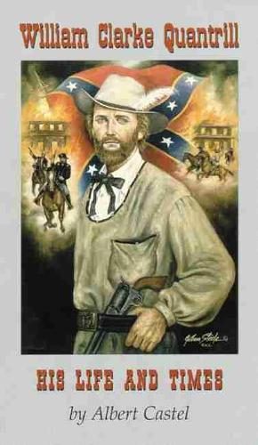 William Clarke Quantrill: His Life and Times (Paperback)