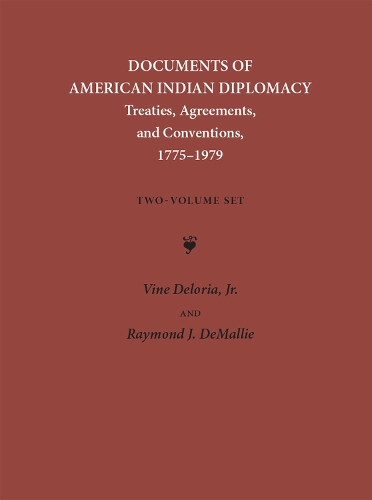 Documents of American Indian Diplomacy: Treaties, Agreements and Conventions, 1775-1979 - Legal history of North America v. 4 (Hardback)