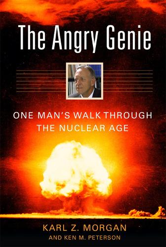 The Angry Genie: One Man's Walk Through the Nuclear Age (Paperback)