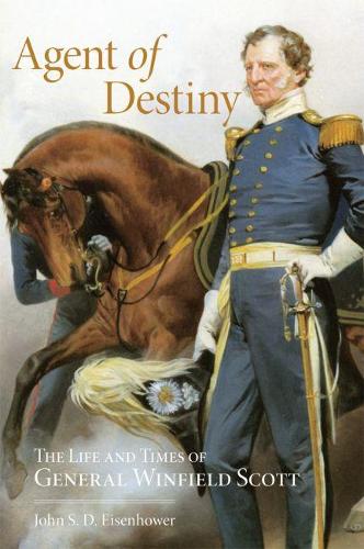 Agent of Destiny: The Life and Times of General Winfield Scott (Paperback)