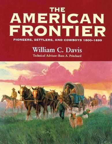 The American Frontier: Pioneers, Settlers and Cowboys 1800-1899 (Paperback)