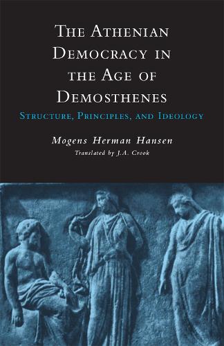 The Athenian Democracy in the Age of Demosthenes: Structure, Principles, and Ideology (Paperback)