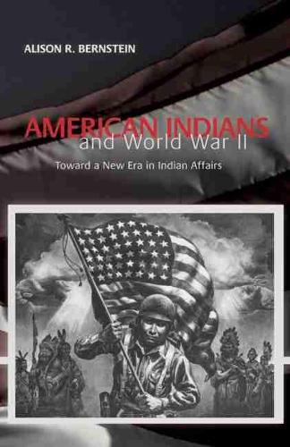 American Indians and World War II: Toward a New Era in Indian Affairs (Paperback)