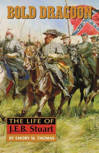 Bold Dragoon: The Life of J.E.B. Stuart (Paperback)