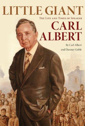 Little Giant: The Life and Times of Speaker Carl Albert (Paperback)