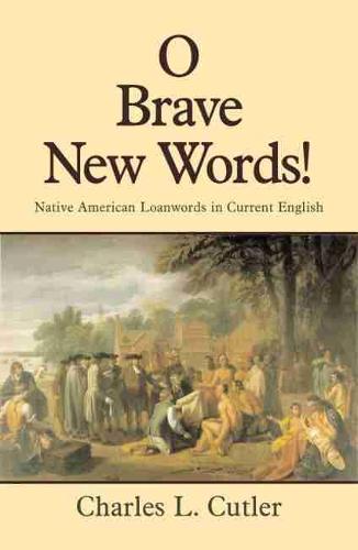 O Brave New Words!: Native American Loanwords in Current English (Paperback)