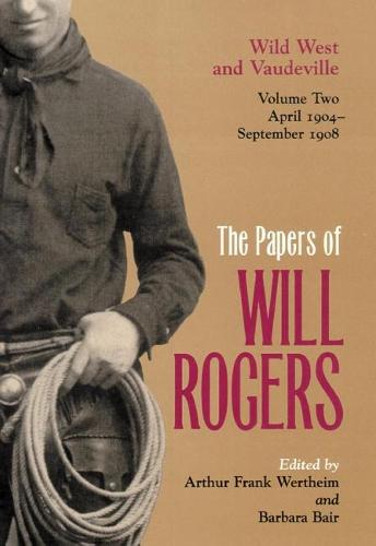Papers of Will Rogers: The Papers of Will Rogers Wild West and Vaudeville, April 1904-September 1908 v. 2 (Hardback)