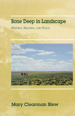 Bone Deep in Landscape: Writing, Reading and Place (Paperback)