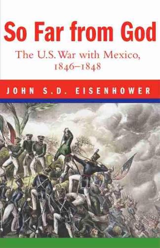 So Far from God: The U.S. War with Mexico, 1846-1848 (Paperback)