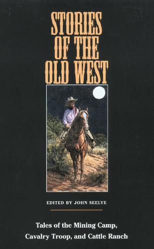 Stories of the Old West: Tales of the Mining Camp, Cavalry Troop, and Cattle Ranch (Paperback)