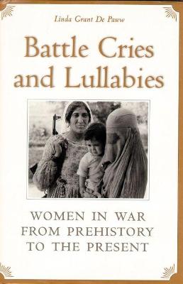Battle Cries and Lullabies: Women in the War from Prehistory to the Present (Paperback)