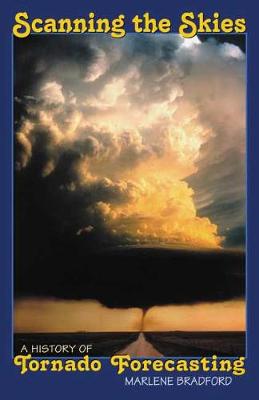 Scanning the Skies: A History of Tornado Forecasting (Hardback)