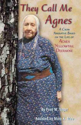 They Call Me Agnes: A Crow Narrative Based on the Life of Agnes Yellowtail Deernose (Paperback)