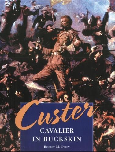 Custer: Cavalier in Buckskin (Hardback)