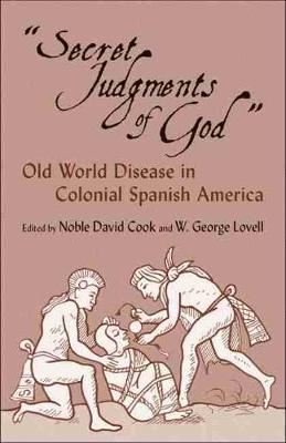 Secret Judgments of God: Old World Disease in Colonial Spanish America (Paperback)