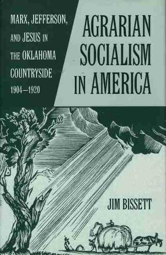 Agrarian Socialism in America: Marx, Jefferson and Jesus in the Oklahoma Countryside, 1904-1920 (Paperback)