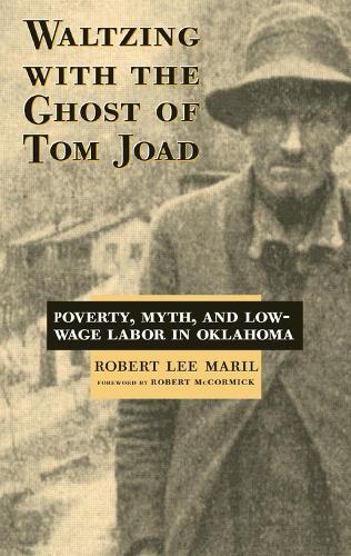 Walking with the Ghost of Tom Joade: Poverty, Myth, and Low-wage Labor in Oklahoma (Paperback)