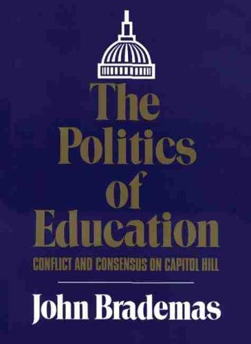The Politics of Education: Conflict and Consensus on Capitol Hill (Paperback)