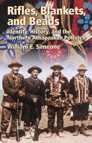 Rifles, Blankets and Beads: Identity, History and the Northern Athapaskan Potlatch. (Paperback)