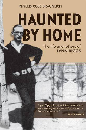 Haunted by Home: The Life and Letters of Lynn Riggs (Paperback)