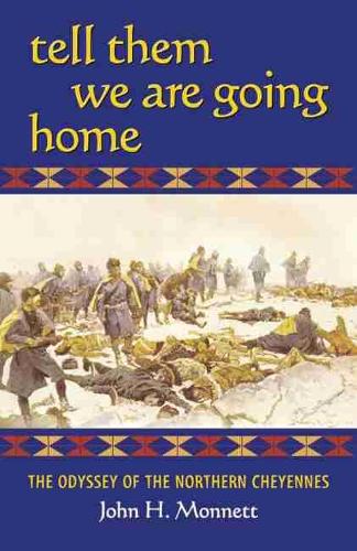 Tell Them We are Going Home: The Odyssey of the Northern Cheyennes (Paperback)