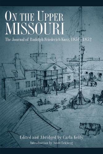 On the Upper Missouri: The Journal of Rudolf Friederich Kurz 1851-1852 (Paperback)