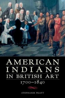 American Indians in British Art, 1700-1840 (Hardback)