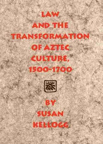 Law and the Transformation of Aztec Culture, 1500-1700 (Paperback)