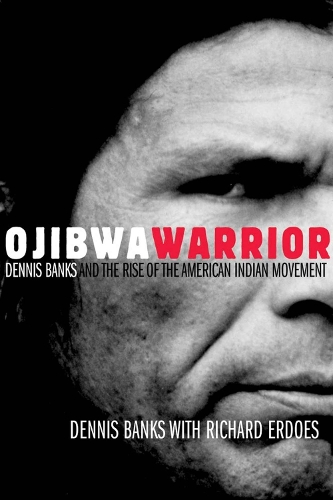 Ojibwa Warrier: Dennis Banks and the Rise of the American Indian Movement (Paperback)