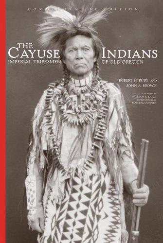 The Cayuse Indians: Imperial Tribesmen of Old Oregon (Hardback)