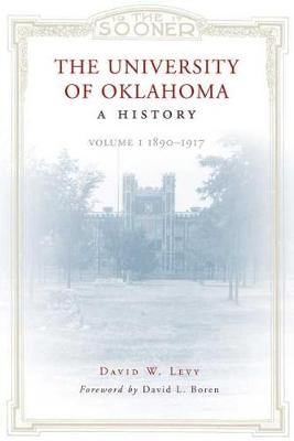 The University of Oklahoma: 1890-1917 v. 1: A History (Hardback)