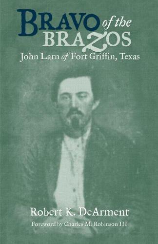 Bravo of the Brazos: John Larn of Fort Griffin, Texas (Paperback)