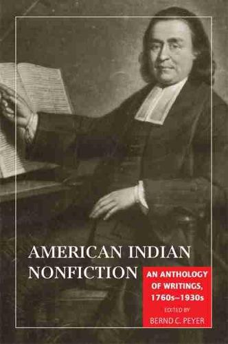 American Indian Nonfiction: An Anthology of Writings 1760s-1930s (Paperback)