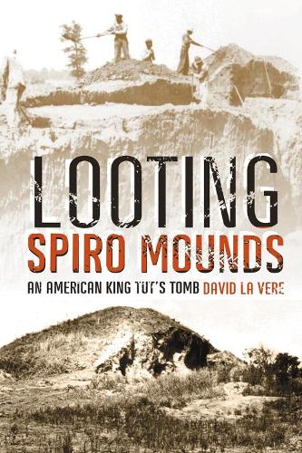 Looting Spiro Mounds: An American King Tut's Tomb (Paperback)
