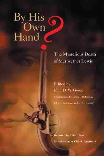 By His Own Hand?: The Mysterious Death of Meriwether Lewis (Paperback)