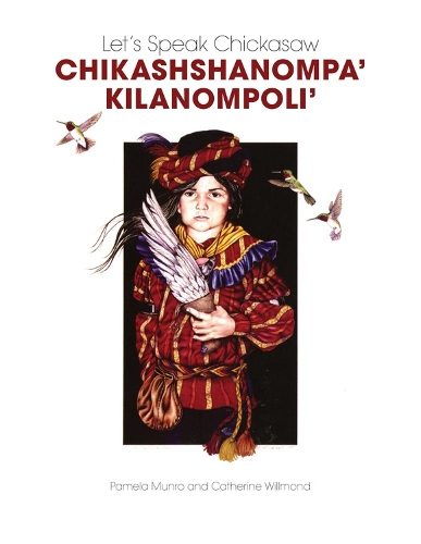 Let's Speak Chickasaw: Chikashshanompa 'kilanompoli'