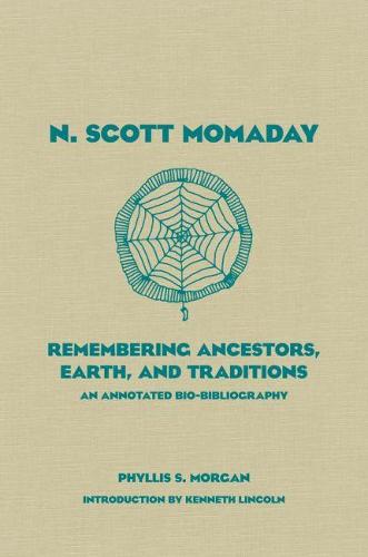 N. Scott Momaday: Remembering Ancestors, Earth, and Traditions: An Annotated Bio-bibliography - American Indian Literature & Critical Studies No. 55 (Hardback)