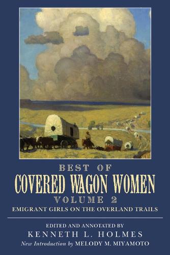 Best of Covered Wagon Women Best of Covered Wagon Women: Best of Covered Wagon Women, Volume II Emigrant Girls on the Overland Trails Emigrant Girls on the Overland Trails: v. 2 v. 2 (Paperback)