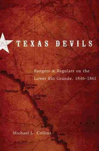 Texas Devils: Rangers and Regulars on the Lower Rio Grande, 1846-1861 (Paperback)