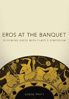 Eros at the Banquet: Reviewing Greek with Plato's Symposium (Paperback)