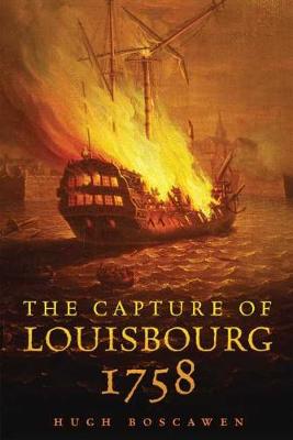 The Capture of Louisbourg, 1758 - Campaigns and Commanders 27 (Hardback)